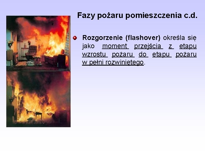 Fazy pożaru pomieszczenia c. d. Rozgorzenie (flashover) określa się jako moment przejścia z etapu