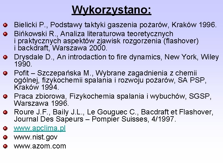 Wykorzystano: Bielicki P. , Podstawy taktyki gaszenia pożarów, Kraków 1996. Bińkowski R. , Analiza