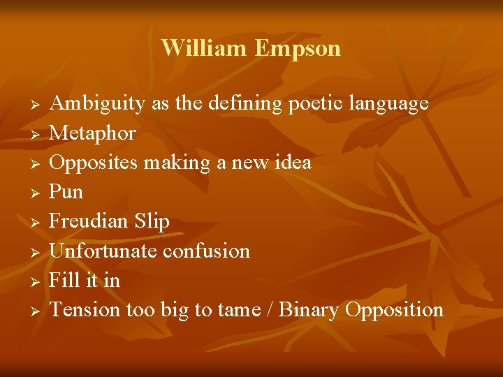 William Empson Ø Ø Ø Ø Ambiguity as the defining poetic language Metaphor Opposites