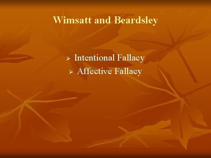 Wimsatt and Beardsley Intentional Fallacy Ø Affective Fallacy Ø 