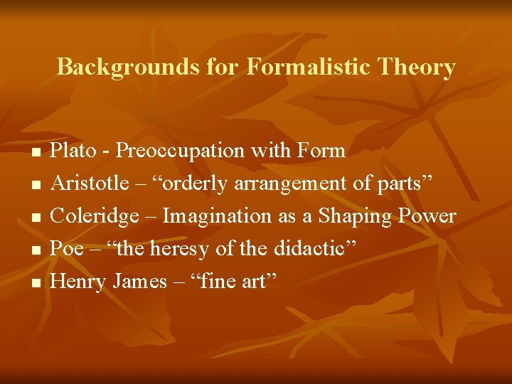 Backgrounds for Formalistic Theory n n n Plato - Preoccupation with Form Aristotle –