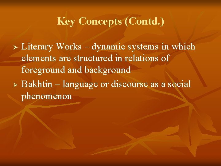 Key Concepts (Contd. ) Ø Ø Literary Works – dynamic systems in which elements