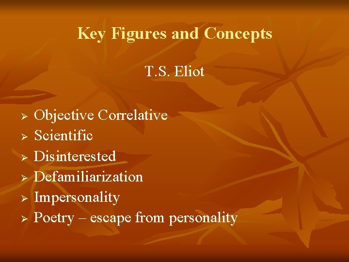 Key Figures and Concepts T. S. Eliot Ø Ø Ø Objective Correlative Scientific Disinterested