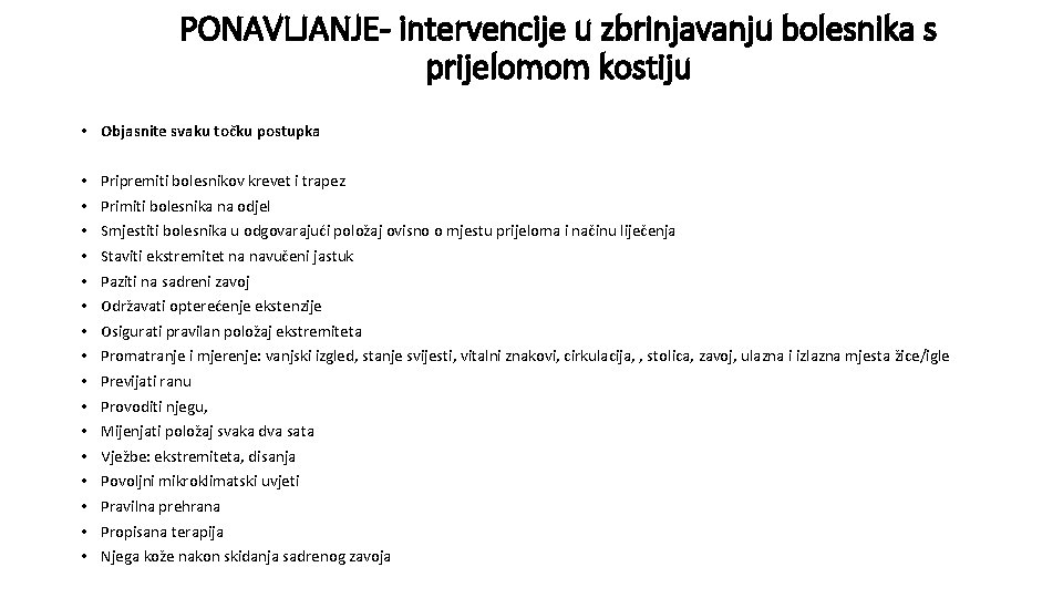 PONAVLJANJE- intervencije u zbrinjavanju bolesnika s prijelomom kostiju • Objasnite svaku točku postupka • PONAVLJANJE- intervencije u zbrinjavanju bolesnika s prijelomom kostiju • Objasnite svaku točku postupka •