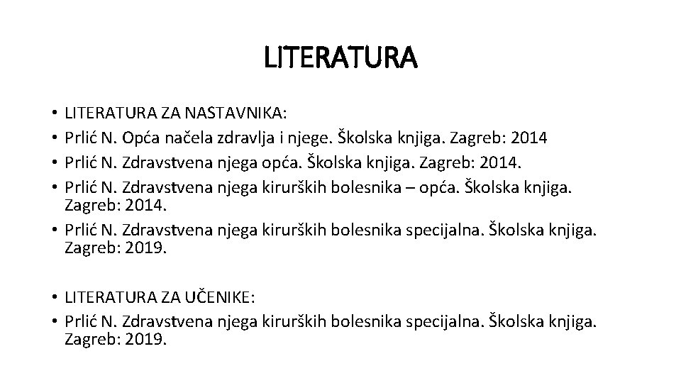 LITERATURA ZA NASTAVNIKA: Prlić N. Opća načela zdravlja i njege. Školska knjiga. Zagreb: 2014