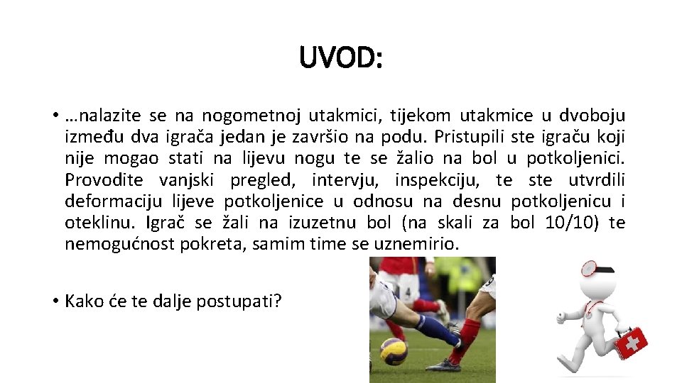 UVOD: • …nalazite se na nogometnoj utakmici, tijekom utakmice u dvoboju između dva igrača