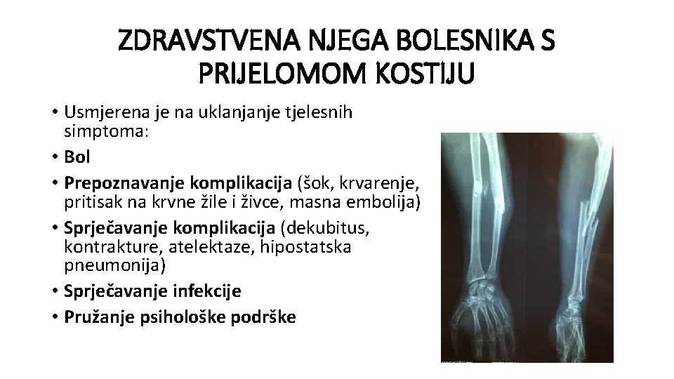 ZDRAVSTVENA NJEGA BOLESNIKA S PRIJELOMOM KOSTIJU • Usmjerena je na uklanjanje tjelesnih simptoma: •