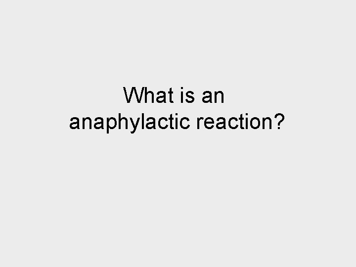 What is an anaphylactic reaction? 