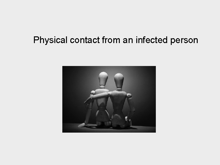 Physical contact from an infected person 