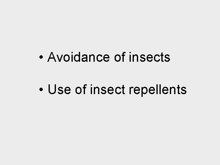  • Avoidance of insects • Use of insect repellents 