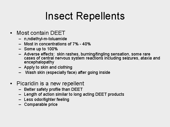Insect Repellents • Most contain DEET – – n, ndiethyl-m-toluamide Most in concentrations of