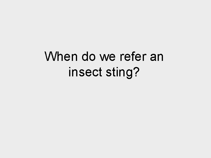 When do we refer an insect sting? 