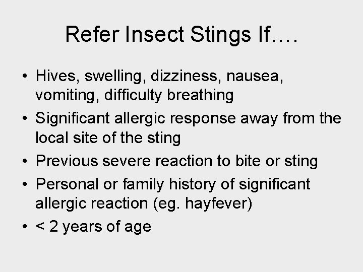 Refer Insect Stings If…. • Hives, swelling, dizziness, nausea, vomiting, difficulty breathing • Significant