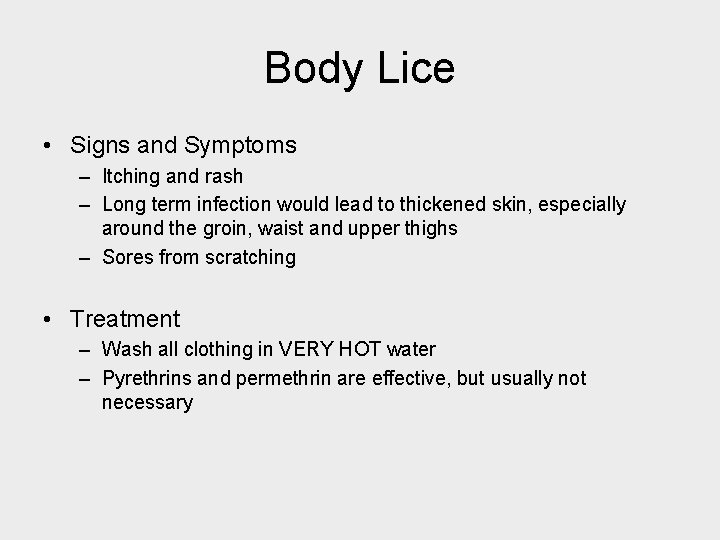 Body Lice • Signs and Symptoms – Itching and rash – Long term infection