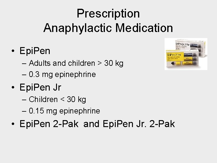 Prescription Anaphylactic Medication • Epi. Pen – Adults and children > 30 kg –