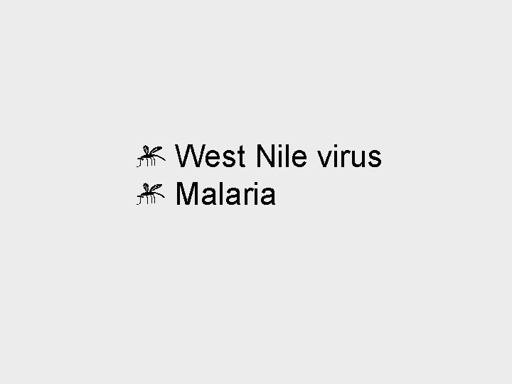 West Nile virus Malaria 