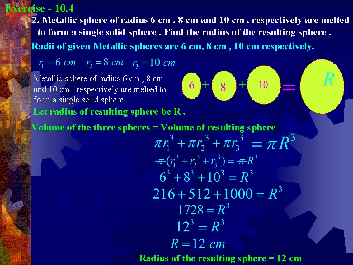 Exercise - 10. 4 2. Metallic sphere of radius 6 cm , 8 cm Exercise - 10. 4 2. Metallic sphere of radius 6 cm , 8 cm