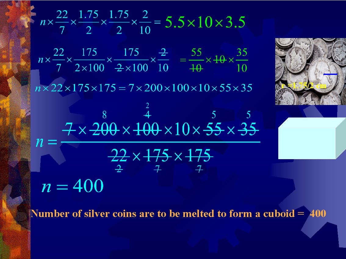 r =1. 75/2 cm Number of silver coins are to be melted to form r =1. 75/2 cm Number of silver coins are to be melted to form