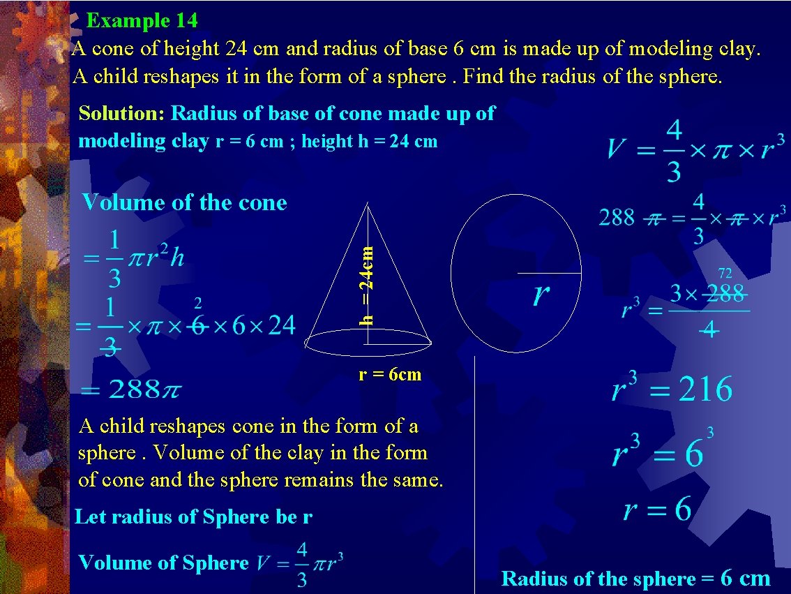 Example 14 A cone of height 24 cm and radius of base 6 cm Example 14 A cone of height 24 cm and radius of base 6 cm