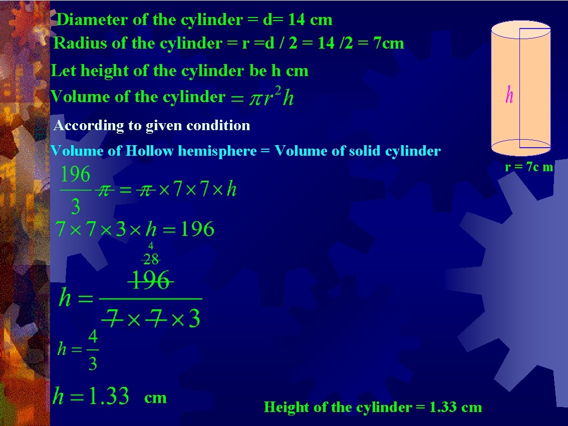 Diameter of the cylinder = d= 14 cm Radius of the cylinder = r Diameter of the cylinder = d= 14 cm Radius of the cylinder = r