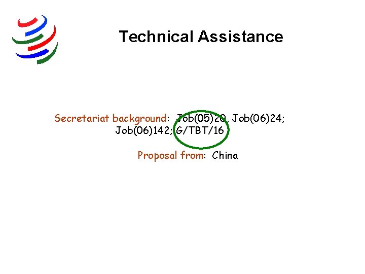 Technical Assistance Secretariat background: Job(05)20, Job(06)24; Job(06)142; G/TBT/16 Proposal from: China 