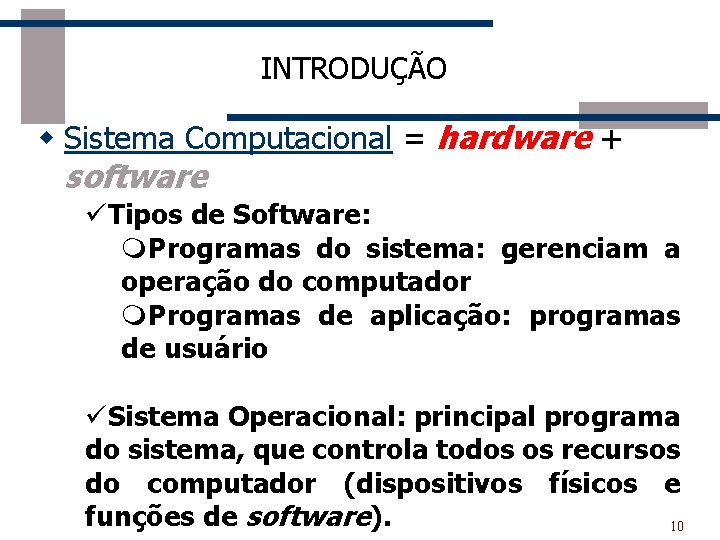 INTRODUÇÃO w Sistema Computacional = hardware + software üTipos de Software: m. Programas do