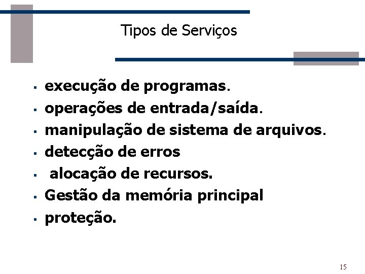 Tipos de Serviços § § § § execução de programas. operações de entrada/saída. manipulação