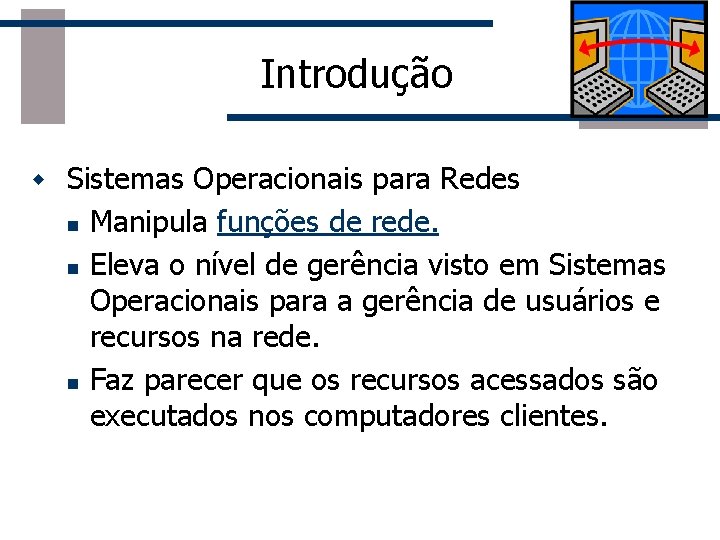 Introdução w Sistemas Operacionais para Redes n n n Manipula funções de rede. Eleva