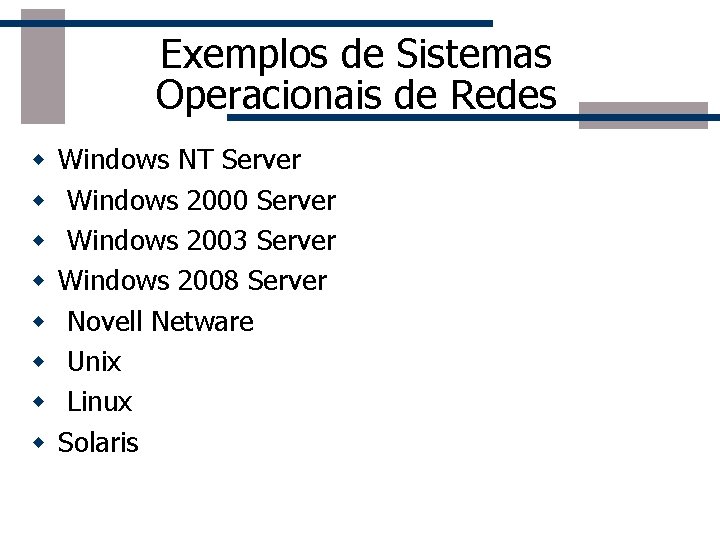 Exemplos de Sistemas Operacionais de Redes w w w w Windows NT Server Windows