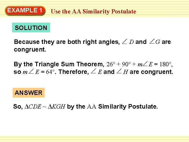 EXAMPLE 1 Use the AA Similarity Postulate SOLUTION Because they are both right angles,