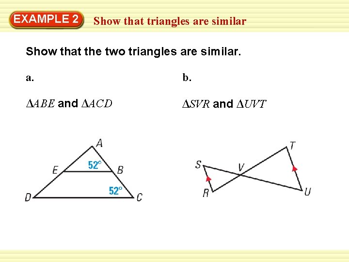EXAMPLE 2 Show that triangles are similar Show that the two triangles are similar.