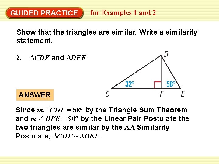 GUIDED PRACTICE for Examples 1 and 2 Show that the triangles are similar. Write