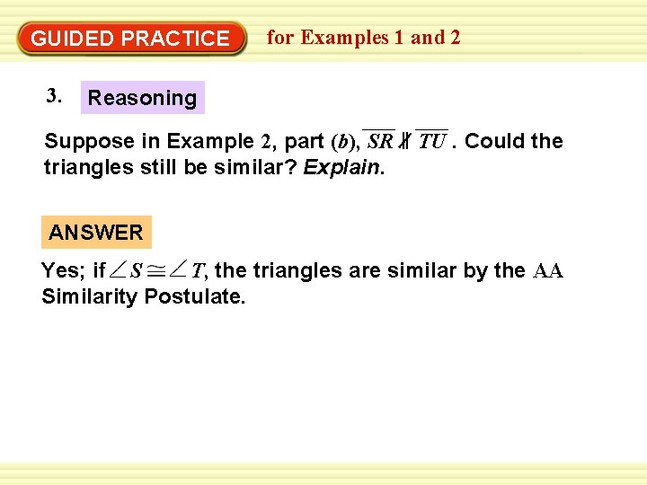 GUIDED PRACTICE 3. for Examples 1 and 2 Reasoning Suppose in Example 2, part