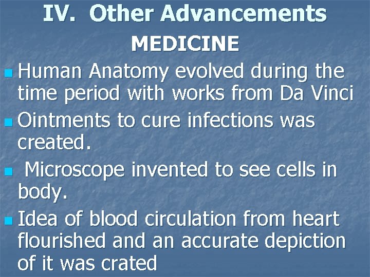 IV. Other Advancements MEDICINE n Human Anatomy evolved during the time period with works
