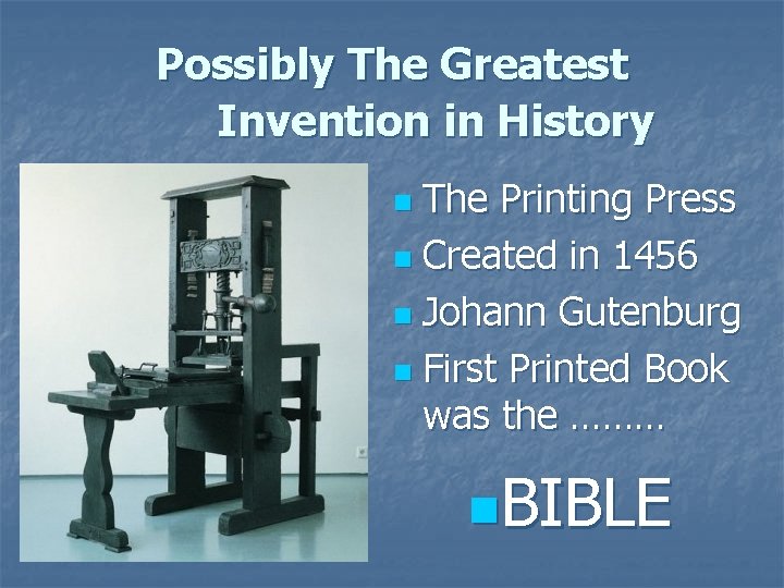 Possibly The Greatest Invention in History The Printing Press n Created in 1456 n