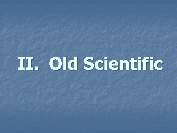 II. Old Scientific 