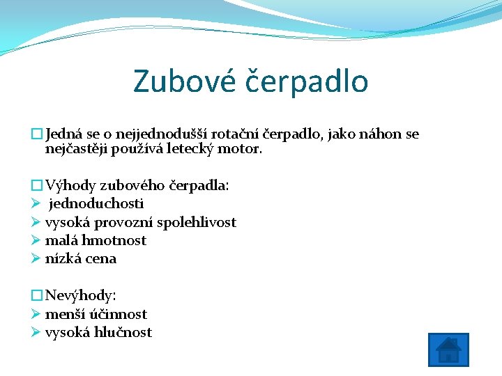 Zubové čerpadlo �Jedná se o nejjednodušší rotační čerpadlo, jako náhon se nejčastěji používá letecký