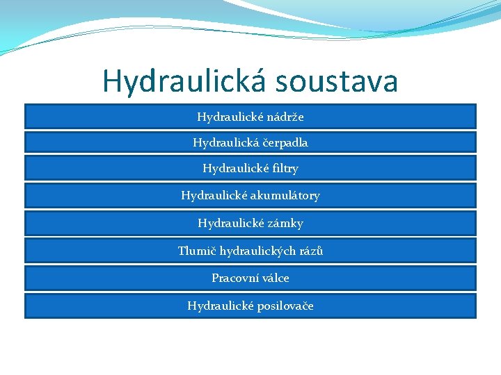 Hydraulická soustava Hydraulické nádrže Hydraulická čerpadla Hydraulické filtry Hydraulické akumulátory Hydraulické zámky Tlumič hydraulických