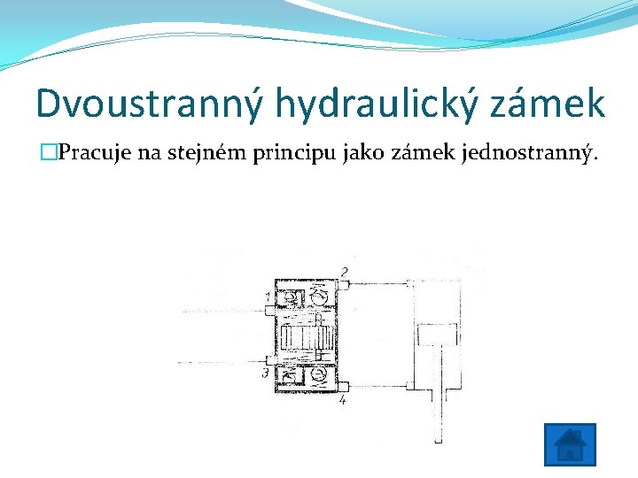 Dvoustranný hydraulický zámek �Pracuje na stejném principu jako zámek jednostranný. 