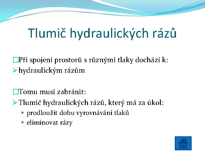 Tlumič hydraulických rázů �Při spojení prostorů s různými tlaky dochází k: Ø hydraulickým rázům