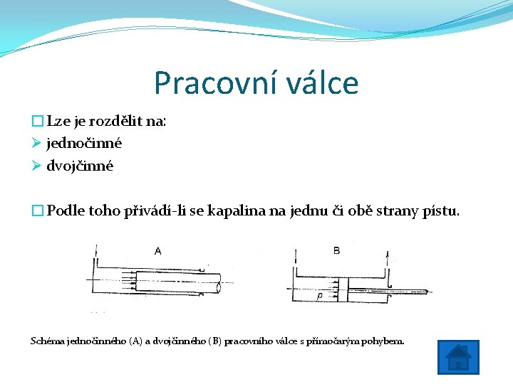 Pracovní válce �Lze je rozdělit na: Ø jednočinné Ø dvojčinné �Podle toho přivádí-li se