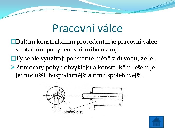 Pracovní válce �Dalším konstrukčním provedením je pracovní válec s rotačním pohybem vnitřního ústrojí. �Ty