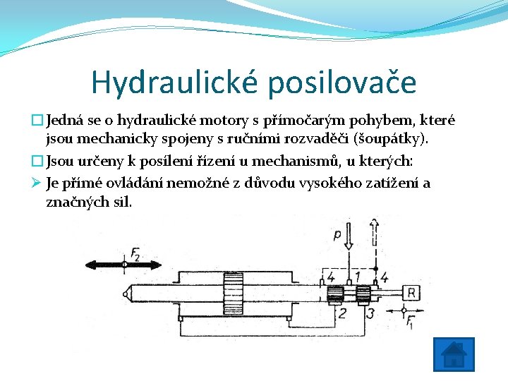 Hydraulické posilovače �Jedná se o hydraulické motory s přímočarým pohybem, které jsou mechanicky spojeny