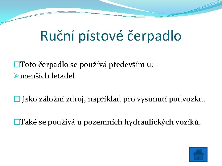 Ruční pístové čerpadlo �Toto čerpadlo se používá především u: Ø menších letadel � Jako