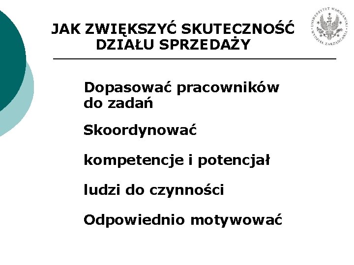 JAK ZWIĘKSZYĆ SKUTECZNOŚĆ DZIAŁU SPRZEDAŻY Dopasować pracowników do zadań Skoordynować kompetencje i potencjał ludzi