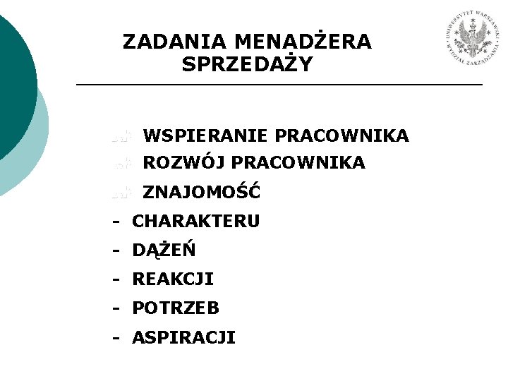 ZADANIA MENADŻERA SPRZEDAŻY WSPIERANIE PRACOWNIKA ROZWÓJ PRACOWNIKA ZNAJOMOŚĆ - CHARAKTERU - DĄŻEŃ - REAKCJI