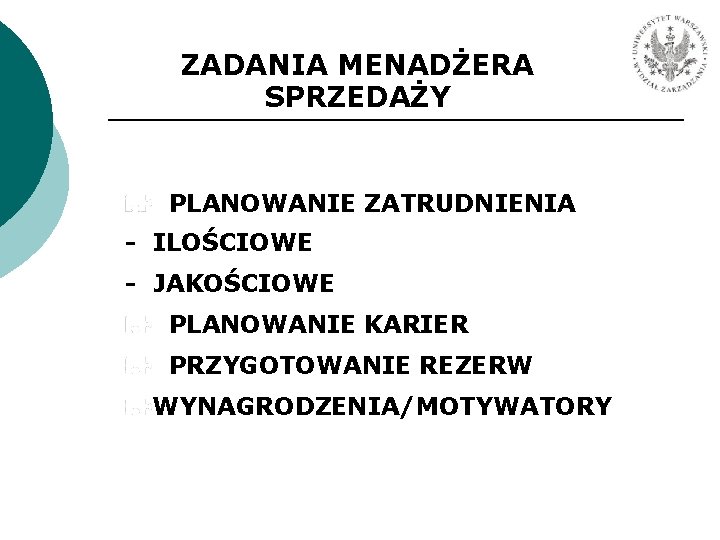 ZADANIA MENADŻERA SPRZEDAŻY PLANOWANIE ZATRUDNIENIA - ILOŚCIOWE - JAKOŚCIOWE PLANOWANIE KARIER PRZYGOTOWANIE REZERW WYNAGRODZENIA/MOTYWATORY