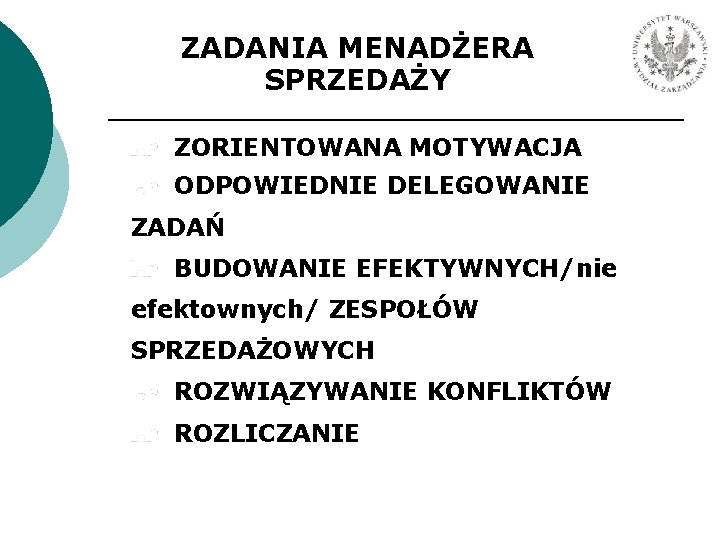 ZADANIA MENADŻERA SPRZEDAŻY ZORIENTOWANA MOTYWACJA ODPOWIEDNIE DELEGOWANIE ZADAŃ BUDOWANIE EFEKTYWNYCH/nie efektownych/ ZESPOŁÓW SPRZEDAŻOWYCH ROZWIĄZYWANIE