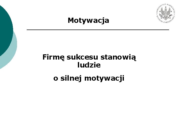 Motywacja Firmę sukcesu stanowią ludzie o silnej motywacji 