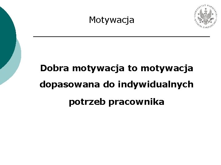 Motywacja Dobra motywacja to motywacja dopasowana do indywidualnych potrzeb pracownika 